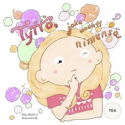 Cover for Tiina Walsh · Tyttoe, joka unohti nimensa TEA (Paperback Book) (2015)