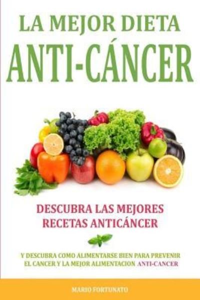 Cover for Mario Fortunato · La Mejor Dieta Anti-Cancer (Paperback Book) (2015)