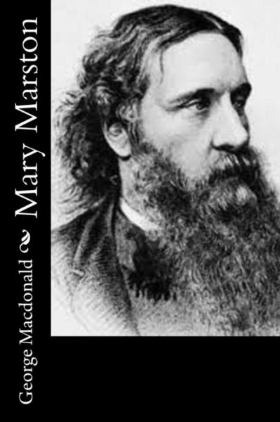 Mary Marston - George Macdonald - Książki - Createspace Independent Publishing Platf - 9781519162274 - 7 listopada 2015