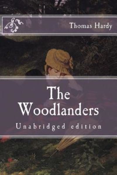 The Woodlanders - Thomas Hardy - Books - CreateSpace Independent Publishing Platf - 9781519373274 - November 17, 2015