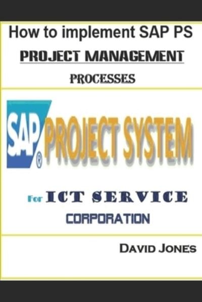 Cover for David Jones · How to Implement SAP PS- Project Management Processes for ICT service Corporation (Paperback Book) (2017)