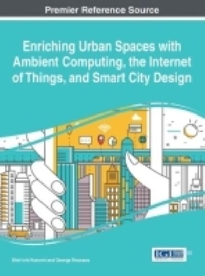 Enriching Urban Spaces with Ambient computing, the Internet of Things, and Smart City Design - Advances in Human and Social Aspects of Technology -  - Böcker - IGI Global - 9781522508274 - 6 oktober 2016