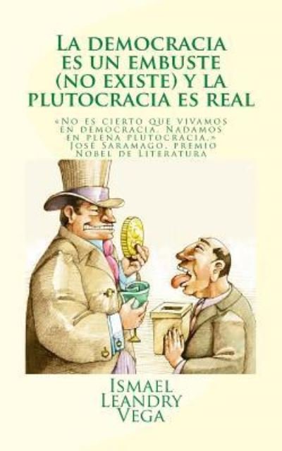 Cover for Ismael Leandry-Vega · La democracia es un embuste (no existe) y la plutocracia es real (Pocketbok) (2016)