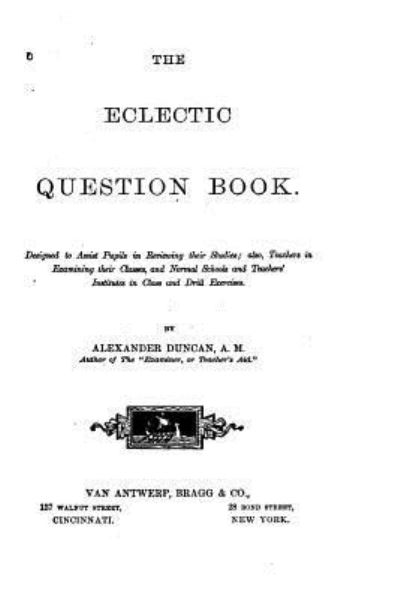 The Eclectic Question Book, Designed to Assist Pupils in Reviewing Their Studies - Alexander Duncan - Bücher - Createspace Independent Publishing Platf - 9781523473274 - 18. Januar 2016