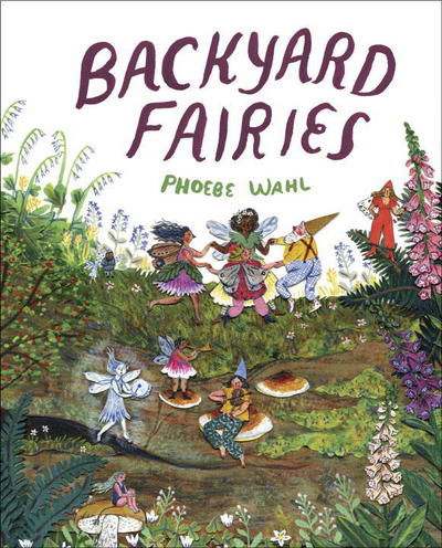 Cover for Phoebe Wahl · Backyard Fairies (Hardcover bog) (2018)