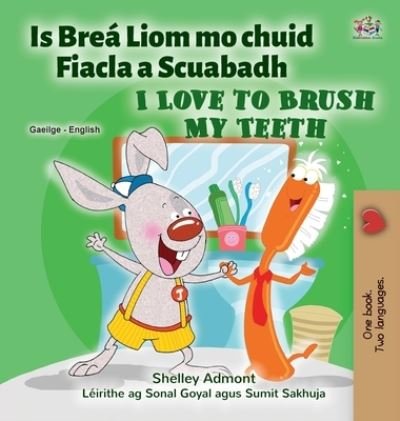 Cover for Shelley Admont · I Love to Brush My Teeth (Irish English Bilingual Children's Book) (Hardcover Book) (2022)