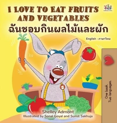 Cover for Shelley Admont · I Love to Eat Fruits and Vegetables (English Thai Bilingual Children's Book) (Hardcover Book) (2022)