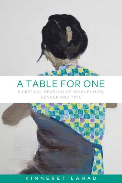 Cover for Kinneret Lahad · A Table for One: A Critical Reading of Singlehood, Gender and Time (Pocketbok) (2019)