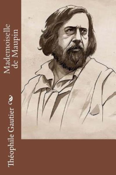 Mademoiselle de Maupin - Theophile Gautier - Books - Createspace Independent Publishing Platf - 9781530387274 - March 5, 2016