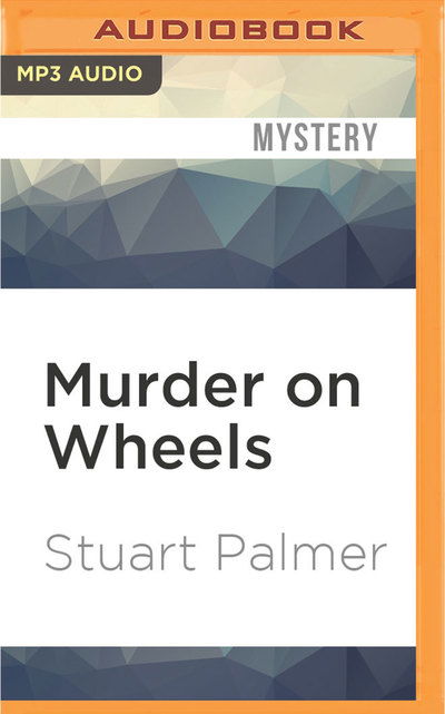 Cover for Stuart Palmer · Murder on Wheels (MP3-CD) (2016)