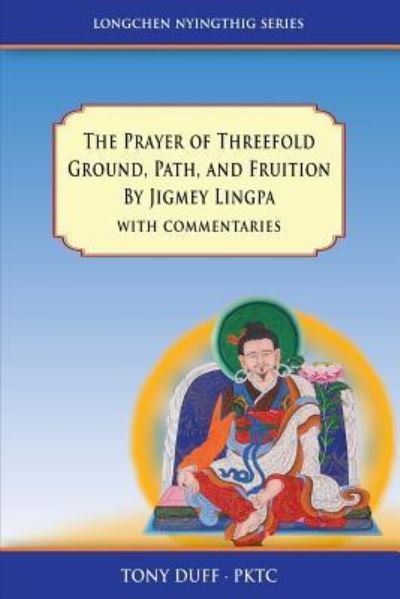 Cover for Tony Duff · The Prayer of Threefold Ground, Path, and Fruition by Jigmey Lingpa with commentaries (Pocketbok) (2018)