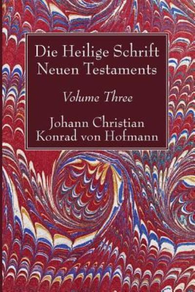 Cover for Johann Christian Konrad von Hofmann · Die Heilige Schrift Neuen Testaments, Volume Three (Buch) (2017)