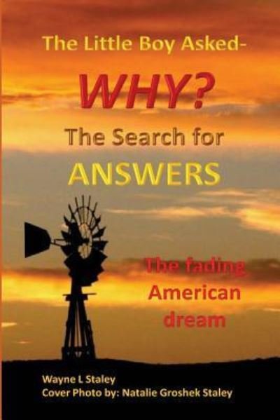 MR Wayne L Staley · The Little Boy Asked -Why? the Search for Answers (Paperback Book) (2016)