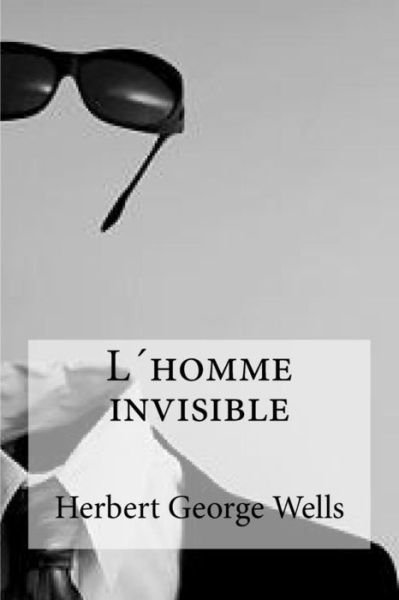 L homme invisible - Herbert George Wells - Livres - Createspace Independent Publishing Platf - 9781532958274 - 27 avril 2016
