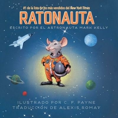 Cover for Mark Kelly · Ratonauta (Mousetronaut): Basado en una historia (parcialmente) real - The Mousetronaut Series (Paperback Book) (2021)