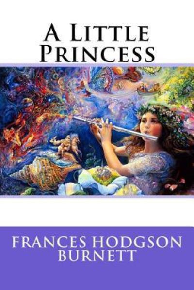 A Little Princess - Frances Hodgson Burnett - Bücher - Createspace Independent Publishing Platf - 9781535340274 - 18. Juli 2016