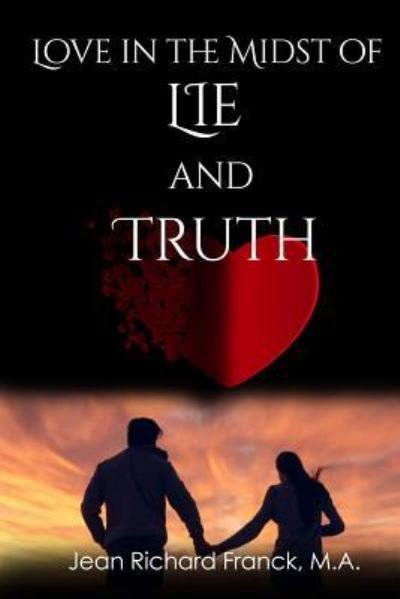 Love In The Midst Of Lie And Truth - Jean  Richard Franck - Boeken - Createspace Independent Publishing Platf - 9781537263274 - 9 september 2016