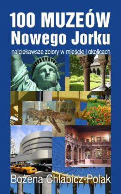 Cover for Bozena Chlabicz-Polak · 100 Muzeów Nowego Jorku (Paperback Book) (2016)