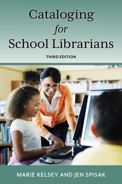 Cataloging for School Librarians - Marie Kelsey - Books - Rowman & Littlefield - 9781538170274 - July 18, 2023