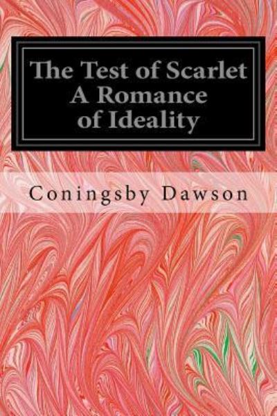 Cover for Coningsby Dawson · The Test of Scarlet A Romance of Ideality (Pocketbok) (2017)