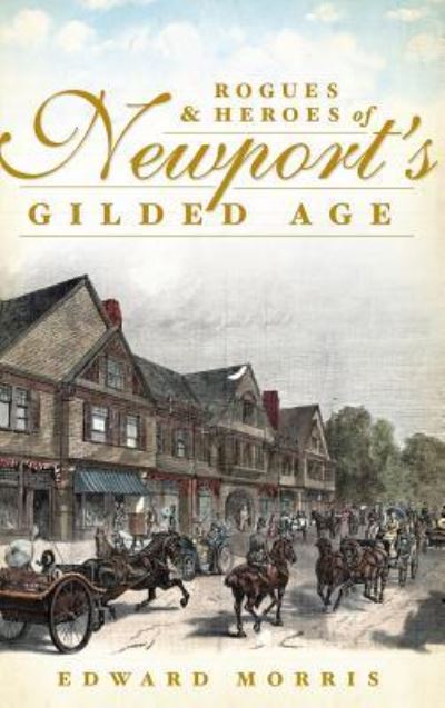 Cover for Edward Morris · Rogues &amp; Heroes of Newport's Gilded Age (Inbunden Bok) (2012)