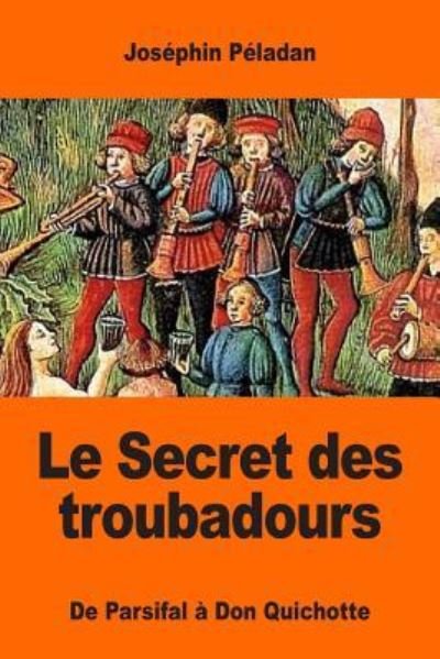 Cover for Joséphin Péladan · Le Secret des troubadours : De Parsifal à Don Quichotte (Pocketbok) (2017)