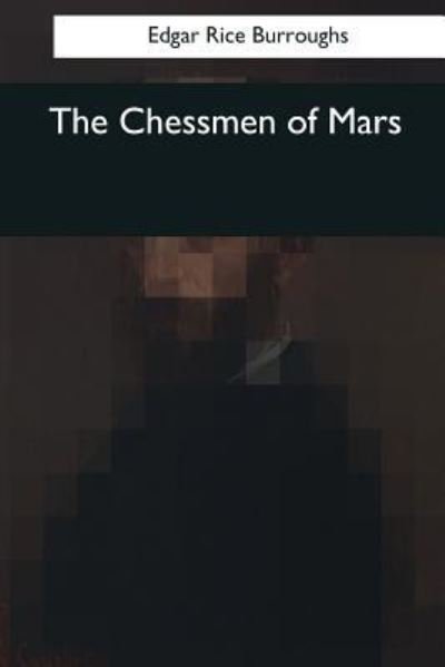The Chessmen of Mars - Edgar Rice Burroughs - Books - Createspace Independent Publishing Platf - 9781545042274 - April 3, 2017