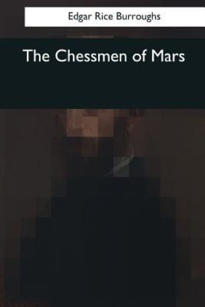 The Chessmen of Mars - Edgar Rice Burroughs - Książki - Createspace Independent Publishing Platf - 9781545042274 - 3 kwietnia 2017