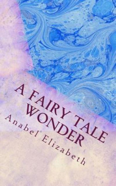 Cover for Anabel Elizabeth · A Fairy Tale Wonder (Paperback Book) (2017)