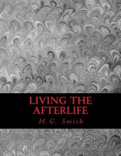 Living The Afterlife - H G Smith - Kirjat - Createspace Independent Publishing Platf - 9781547217274 - tiistai 6. kesäkuuta 2017