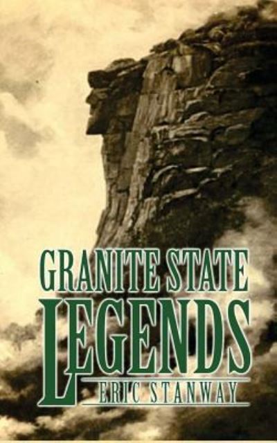 Granite State Legends - Eric Stanway - Livros - Createspace Independent Publishing Platf - 9781547275274 - 14 de junho de 2017