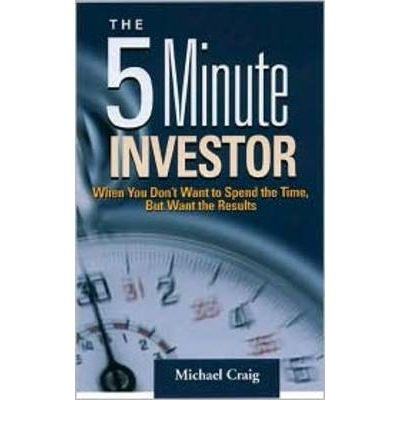 Cover for Michael Craig · The 5 Minute Investor: When You Dont Want to Spend the Time but Want the Results (Paperback Book) (2005)