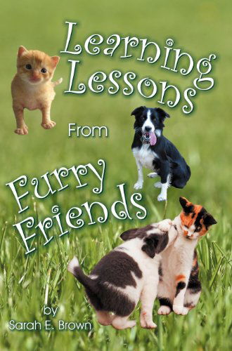 Cover for Sarah E Brown · Learning Lessons from Furry Friends (Hardcover Book) (2011)