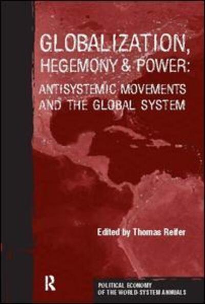 Globalization, Hegemony and Power: Antisystemic Movements and the Global System - Political Economy of the World-System Annuals - Thomas Reifer - Livros - Taylor & Francis Inc - 9781594510274 - 15 de abril de 2004