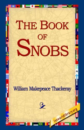 The Book of Snobs - William Makepeace Thackeray - Books - 1st World Library - Literary Society - 9781595401274 - September 1, 2004