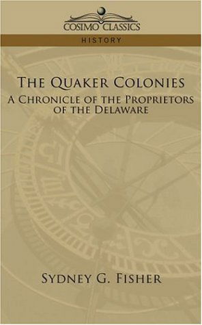 Cover for Sydney G. Fisher · The Quaker Colonies: a Chronicle of the Proprietors of the Delaware (Paperback Book) (2006)