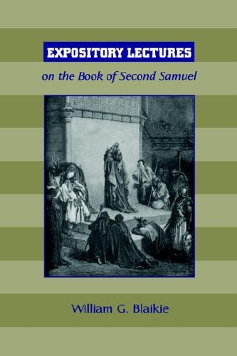 Expository Lectures on the Book of Second Samuel - William G. Blaikie - Books - Solid Ground Christian Books - 9781599250274 - October 17, 2005
