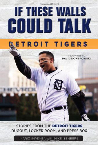 If These Walls Could Talk: Detroit Tigers: Stories from the Detroit Tigers' Dugout, Locker Room, and Press Box - If These Walls Could Talk - Mario Impemba - Books - Triumph Books - 9781600789274 - April 1, 2014