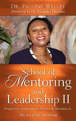 School of Mentoring and Leadership Ii: Progressive Achievement; Receive It; Maintain It. - Pauline Walley - Bücher - Xulon Press - 9781602660274 - 30. Januar 2007