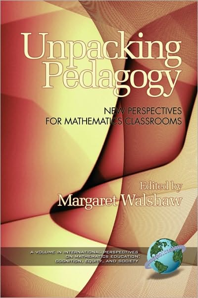 Cover for Margaret Walshaw · Unpacking Pedagogy: New Perspectives for Mathematics Classrooms (Pb) (Paperback Book) (2010)