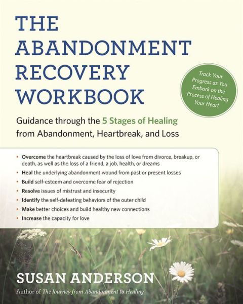 The Abandonment Recovery Workbook: Guidance Through the Five Stages of Healing from Abandomentment, Heartbreak, and Loss - Susan Anderson - Books - New World Library - 9781608684274 - August 16, 2016