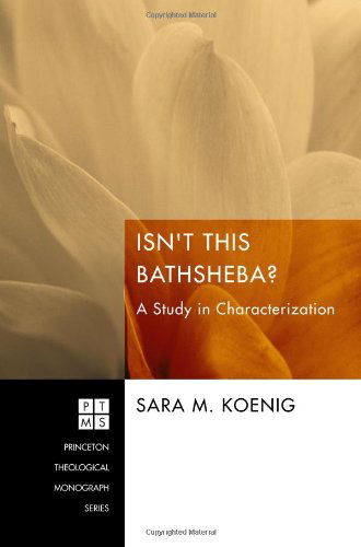 Cover for Sara M. Koenig · Isn't This Bathsheba?: a Study in Characterization (Princeton Theological Monograph) (Paperback Book) (2011)