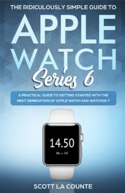 Cover for Scott La Counte · The Ridiculously Simple Guide to Apple Watch Series 6 (Paperback Book) (2020)