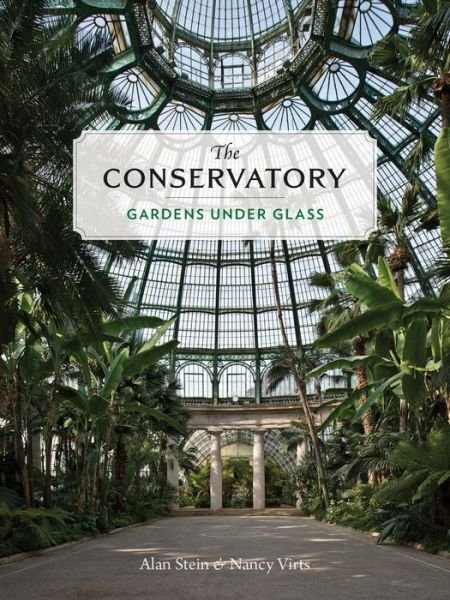 Cover for Alan Stein · The Conservatory: A Celebration of Architecture, Nature, and Light (Hardcover Book) (2020)
