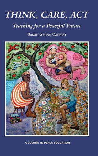 Cover for Susan Gelber Cannon · Think, Care, Act: Teaching for a Peaceful Future (Hc) (Peace Education) (Hardcover Book) (2011)