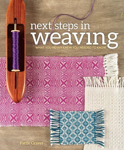 Next Steps in Weaving: What You Never Knew You Needed to Know - Pattie Graver - Books - Interweave Press Inc - 9781620336274 - August 19, 2015