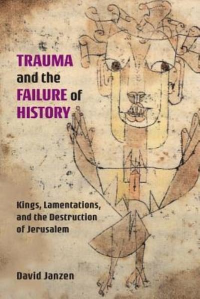 Cover for David Janzen · Trauma and the Failure of History: Kings, Lamentations, and the Destruction of Jerusalem (Taschenbuch) (2019)