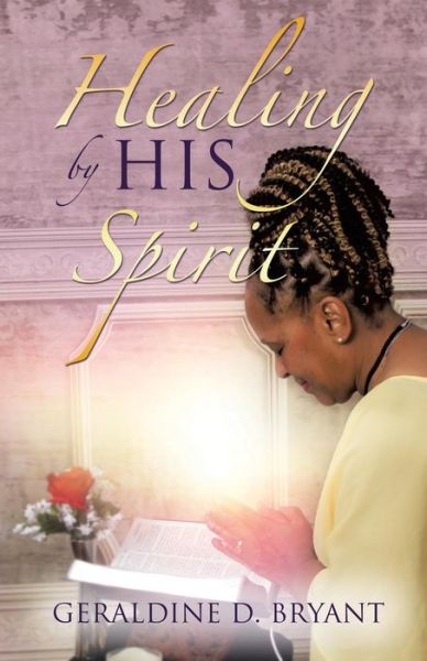 Cover for Geraldine D Bryant · Healing by His Spirit (Paperback Book) (2014)