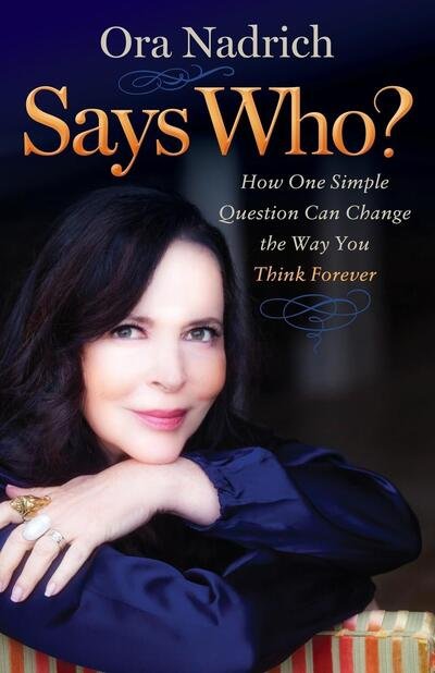 Says Who? How One Simple Question Can Change the Way You Think Forever - Ora Nadrich - Bøger - Morgan James Publishing - 9781630476274 - 19. januar 2016