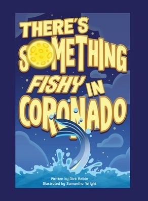 Cover for Dick Belkin · There's Something Fishy in Coronado (Hardcover bog) (2020)